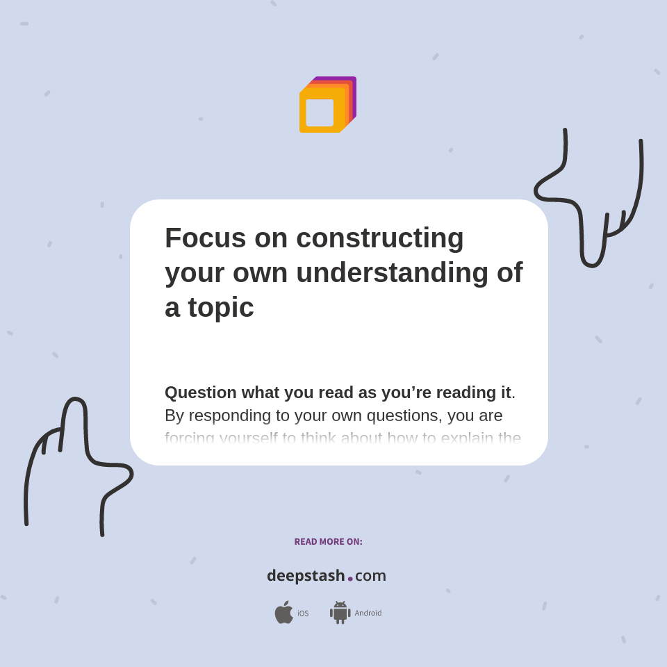 Focus on constructing your own understanding of a topic - Deepstash