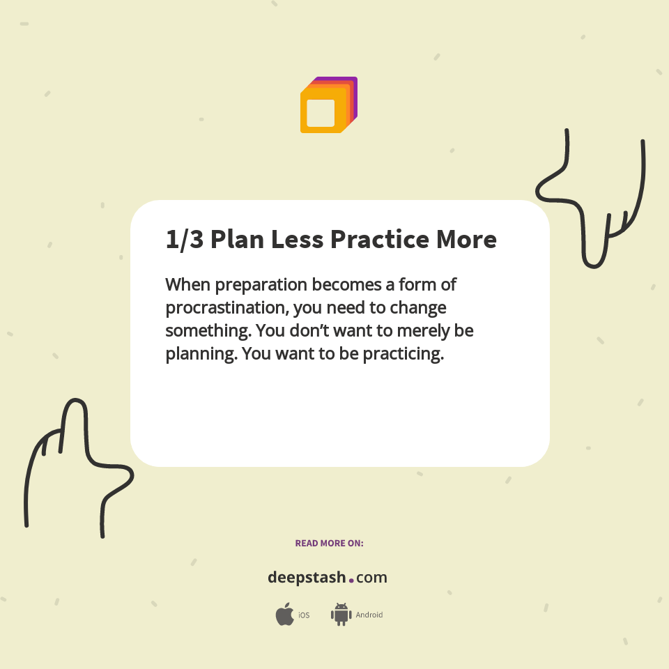 1/3 Plan Less Practice More - Deepstash