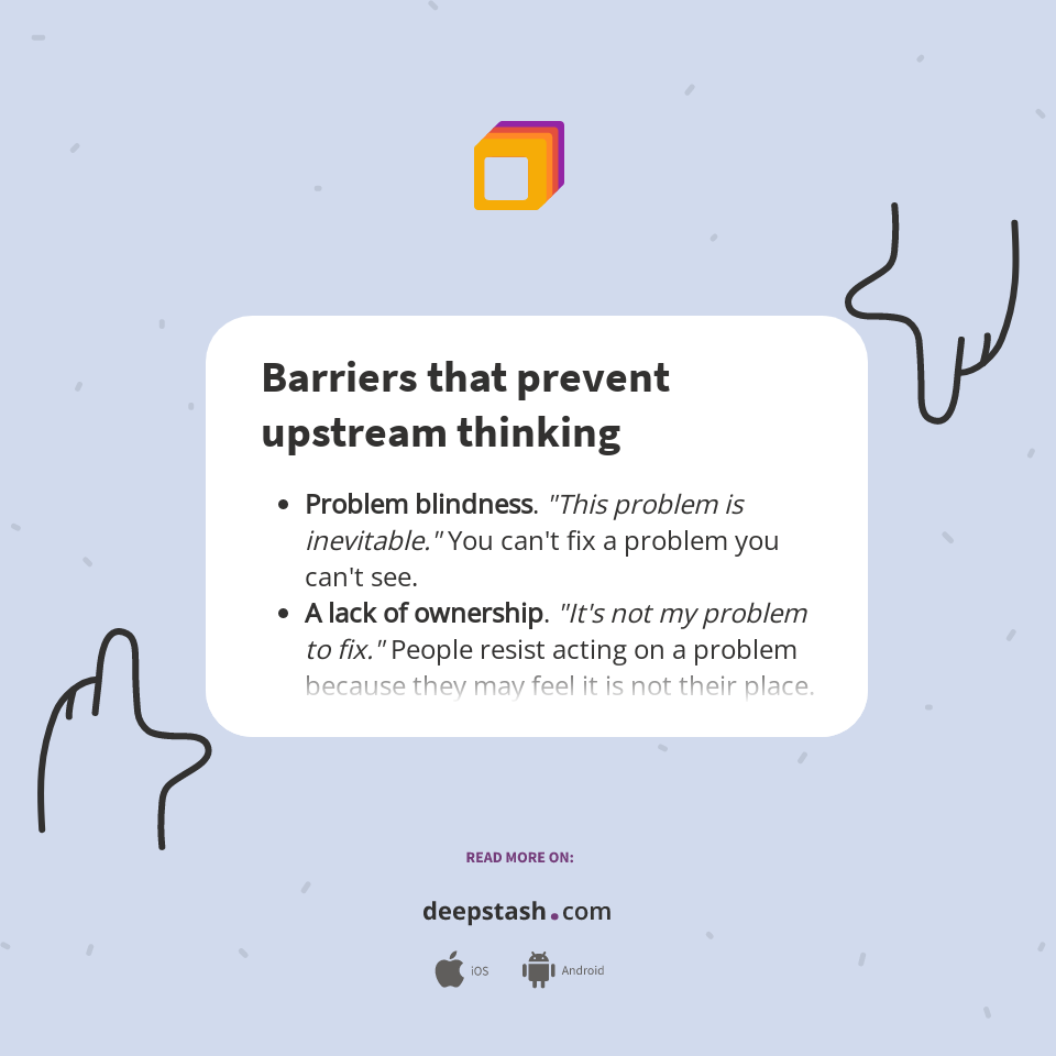 Barriers that prevent upstream thinking Deepstash