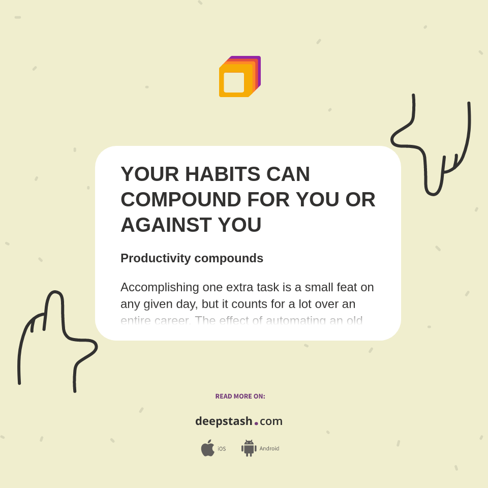 YOUR HABITS CAN COMPOUND FOR YOU OR AGAINST YOU Deepstash