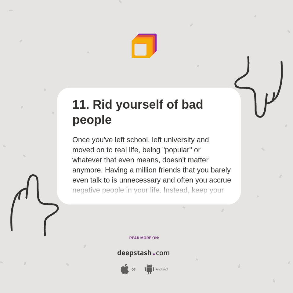 11. Rid yourself of bad people Deepstash