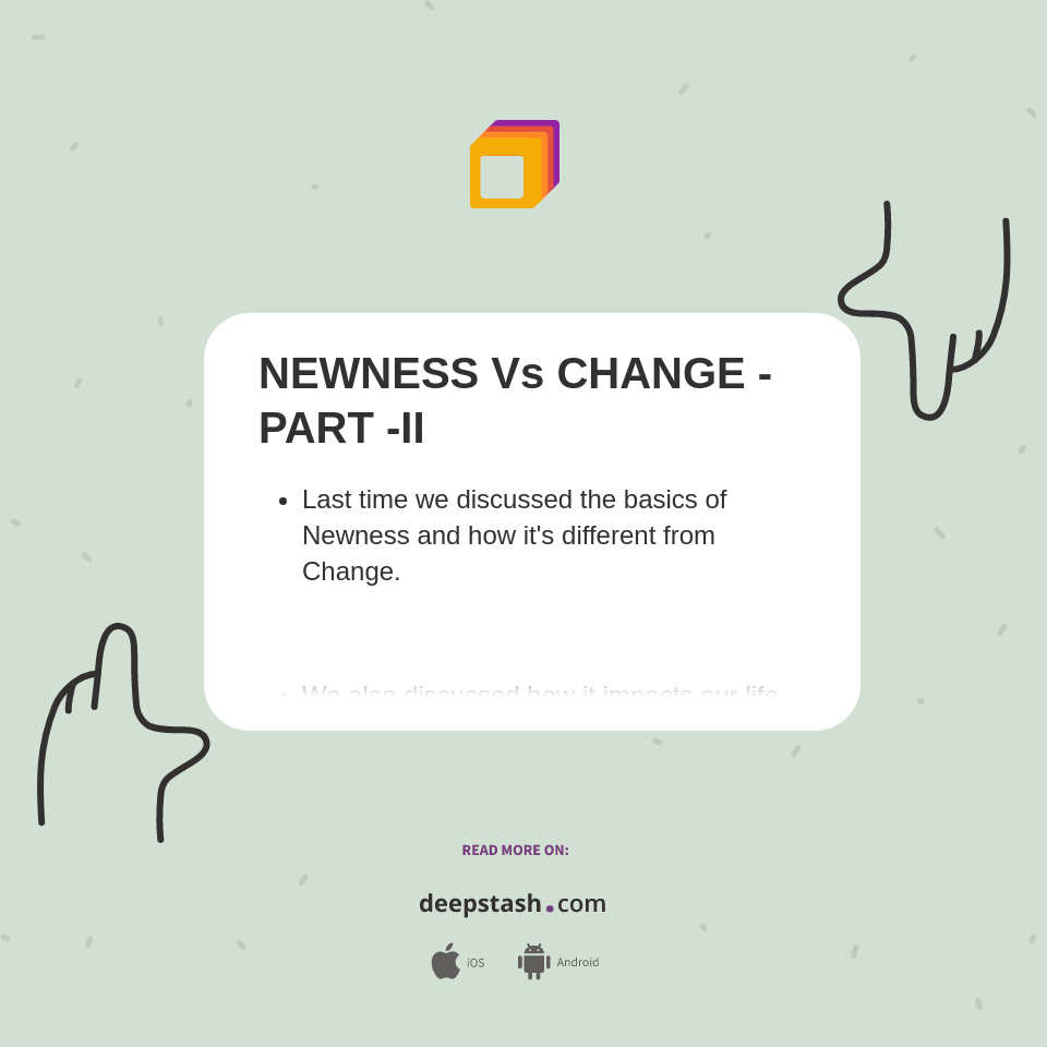 NEWNESS Vs CHANGE -PART -II - Deepstash