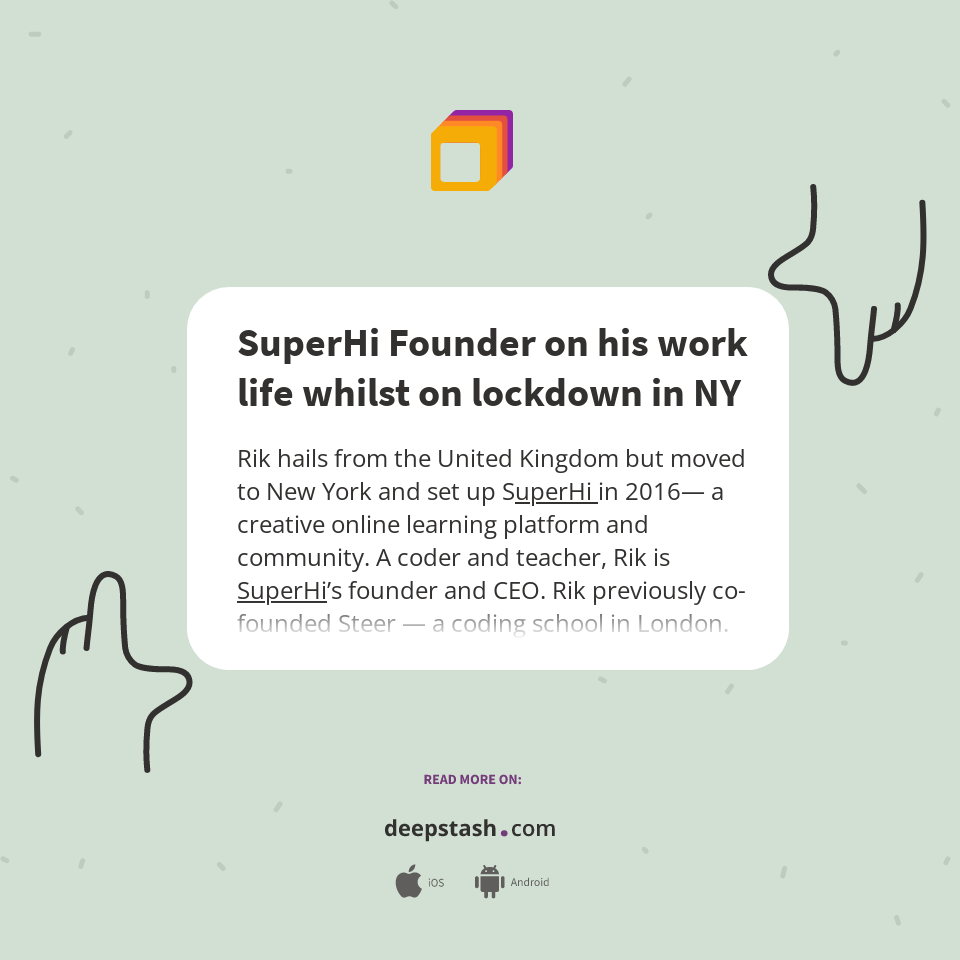 SuperHi Founder on his work life whilst on lockdown in NY - Deepstash