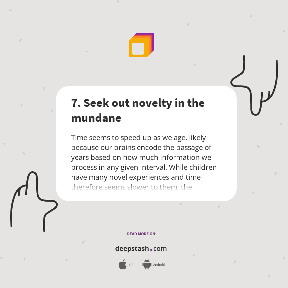 7. Seek out novelty in the mundane Deepstash