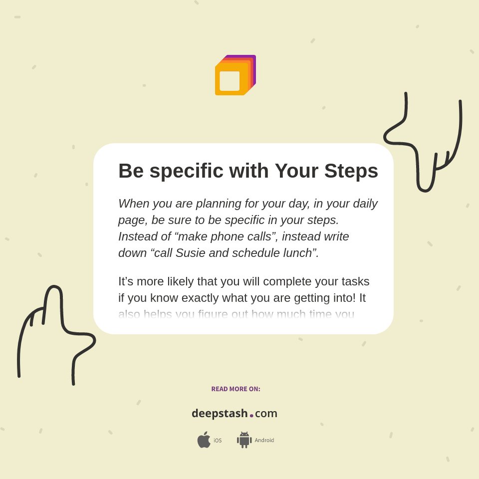 Be specific with Your Steps - Deepstash