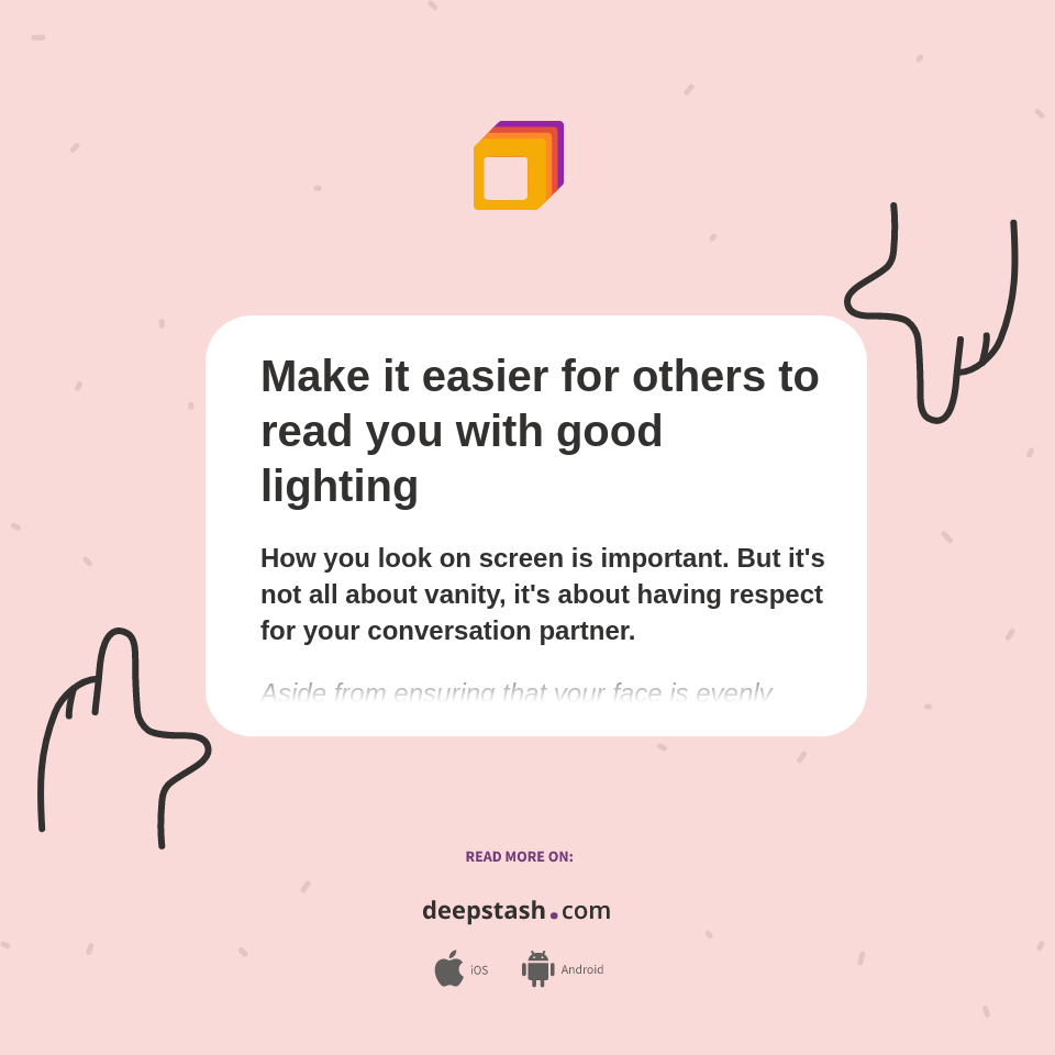 Make it easier for others to read you with good lighting - Deepstash