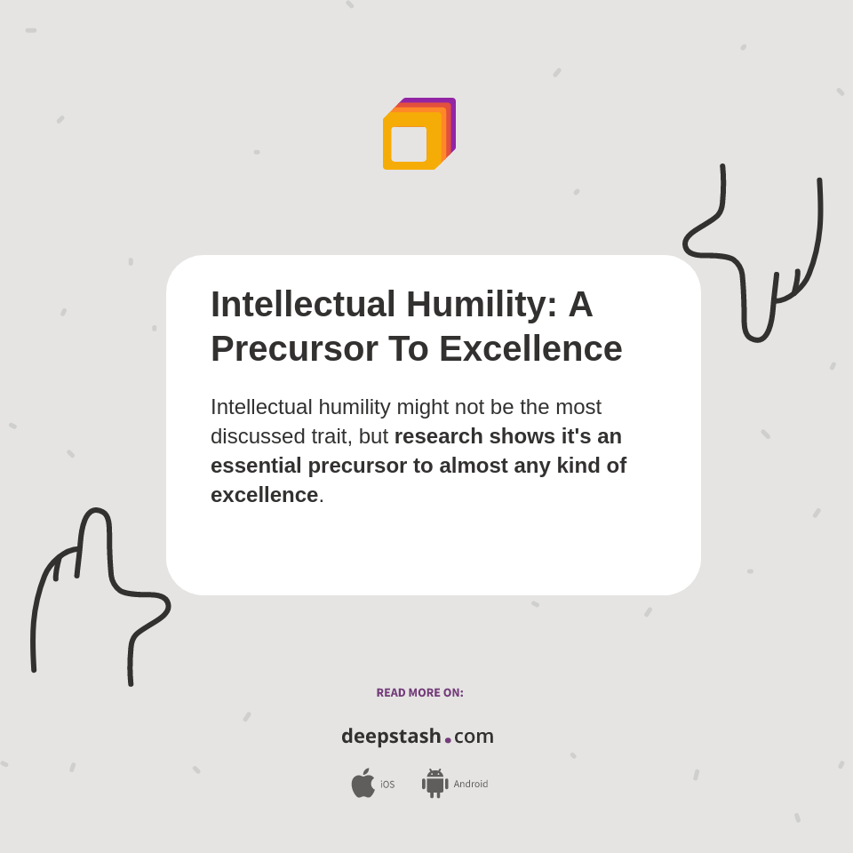 Intellectual Humility: A Precursor To Excellence - Deepstash