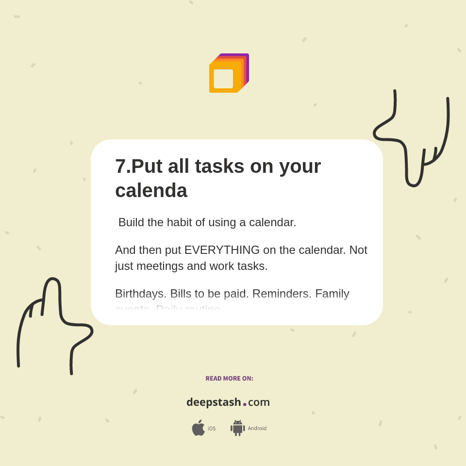 7.Put all tasks on your calenda - Deepstash