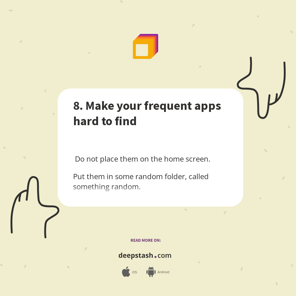 8. Make your frequent apps hard to find - Deepstash