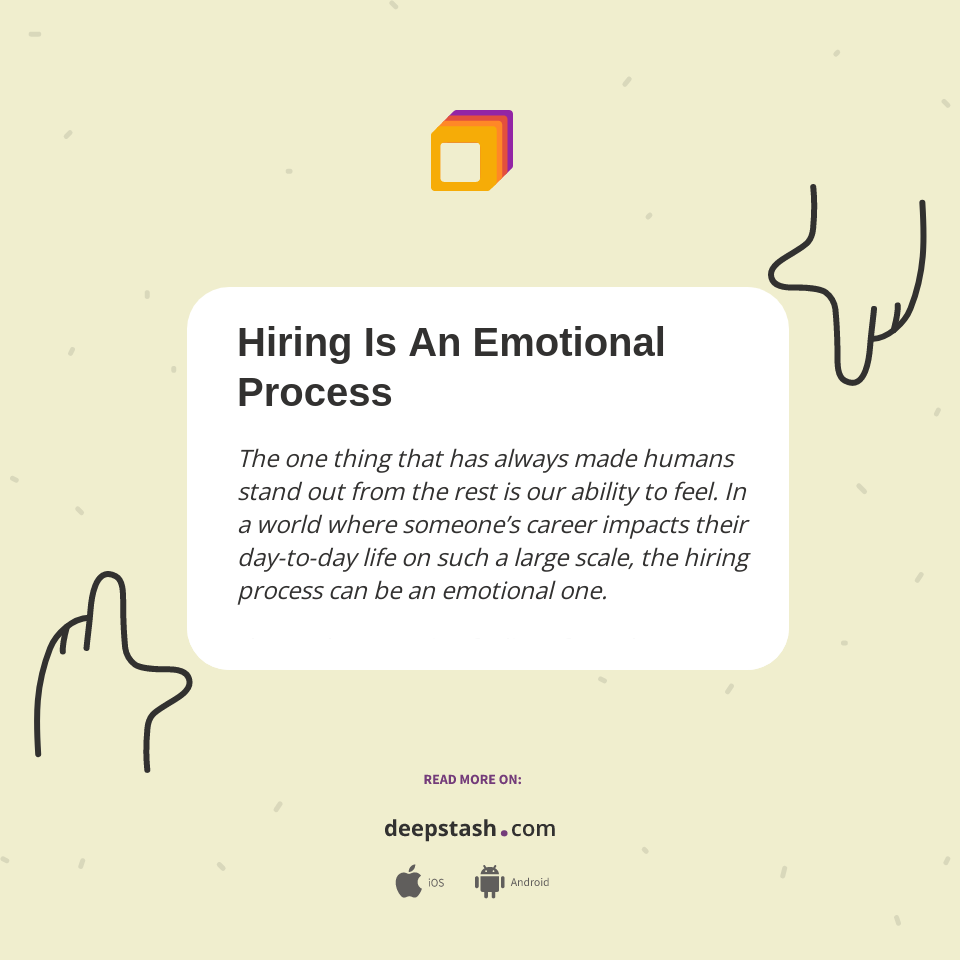 Hiring Is An Emotional Process - Deepstash