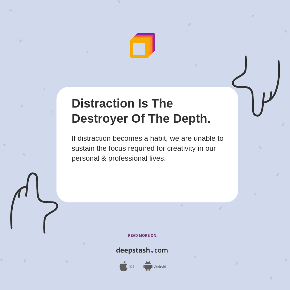 Distraction Is The Destroyer Of The Depth. - Deepstash