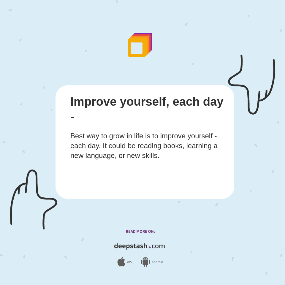 Improve yourself, each day - - Deepstash