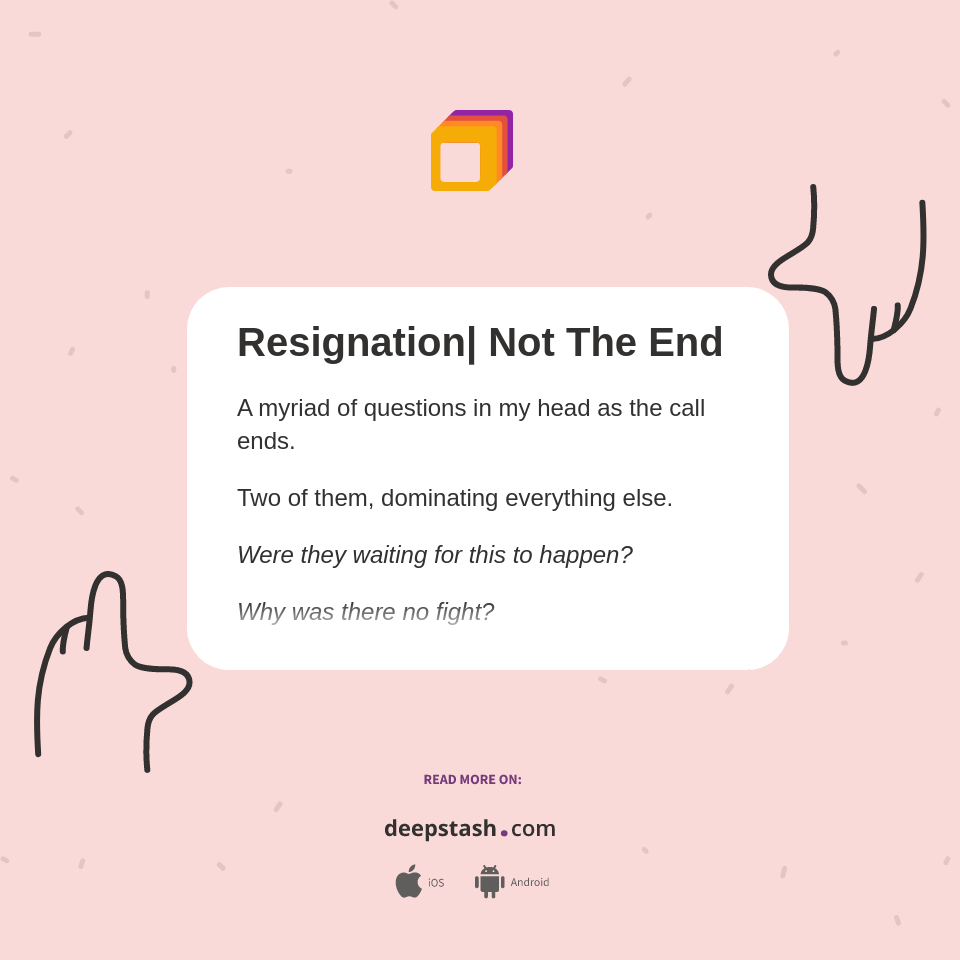 Resignation| Not The End - Deepstash