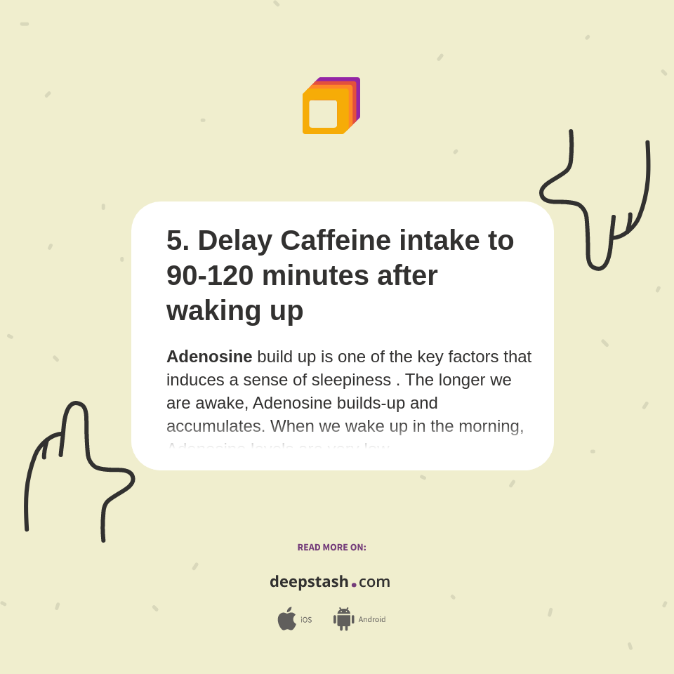 5. Delay Caffeine intake to 90120 minutes after waking up Deepstash