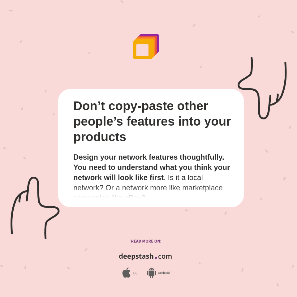 Don’t copy-paste other people’s features into your products - Deepstash