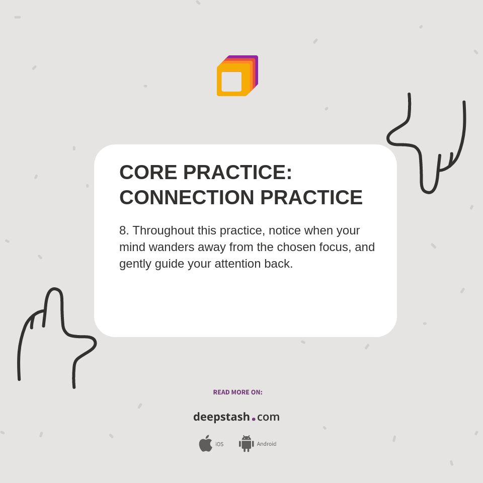 CORE PRACTICE: CONNECTION PRACTICE - Deepstash