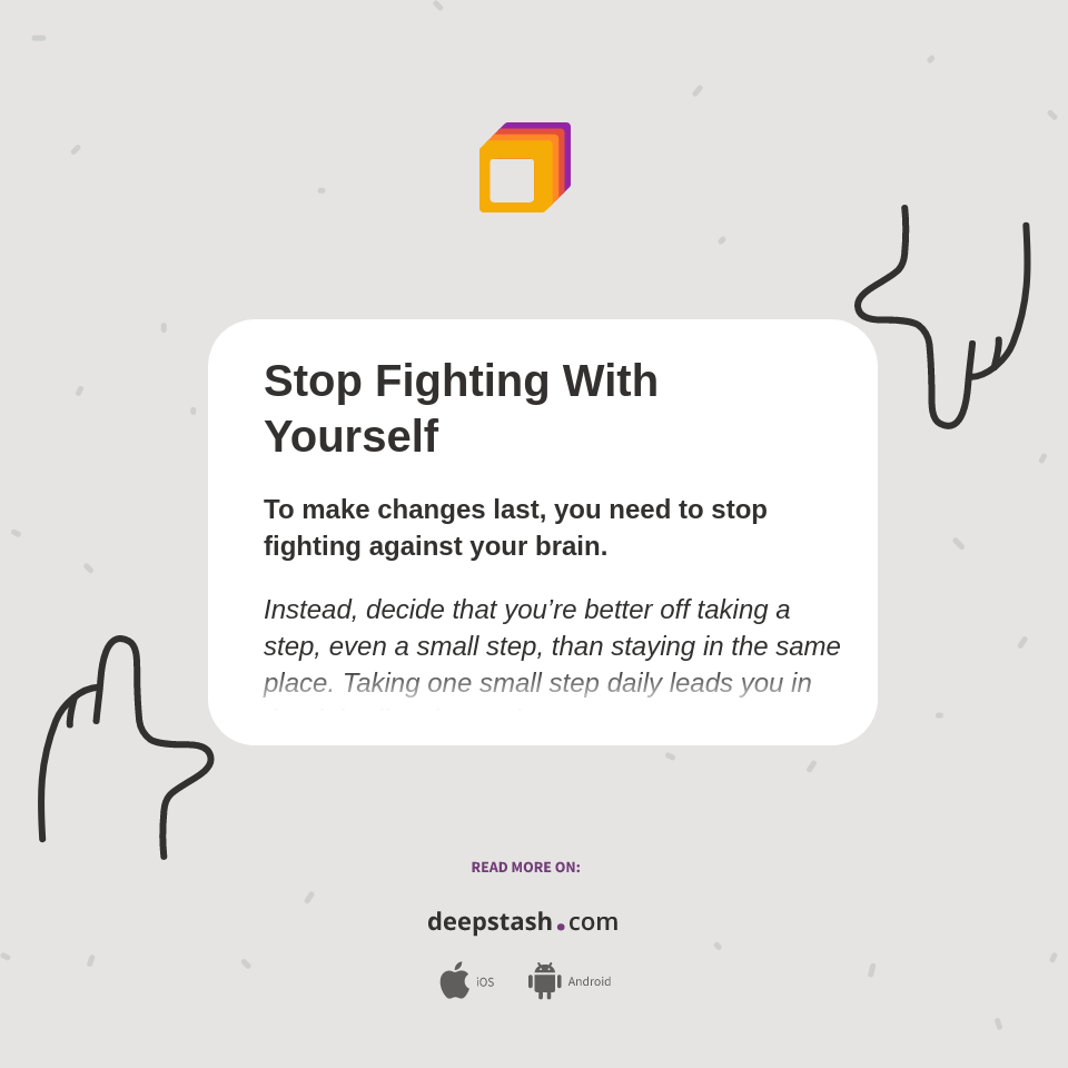 Stop Fighting With Yourself - Deepstash