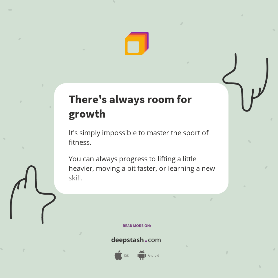 There's always room for growth Deepstash