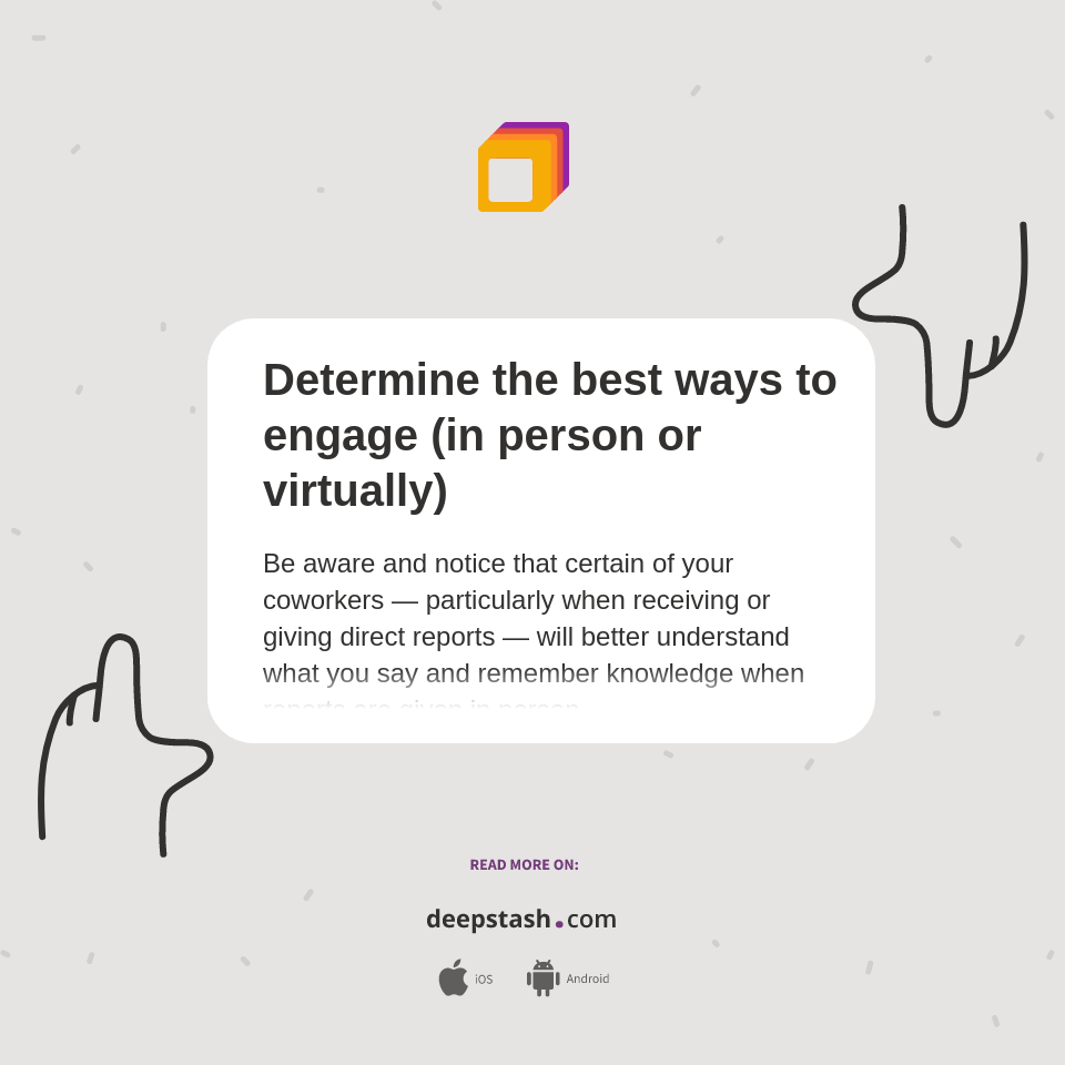 Deeply Engage Determine the best ways to engage (in person or virtually) - Deepstash
