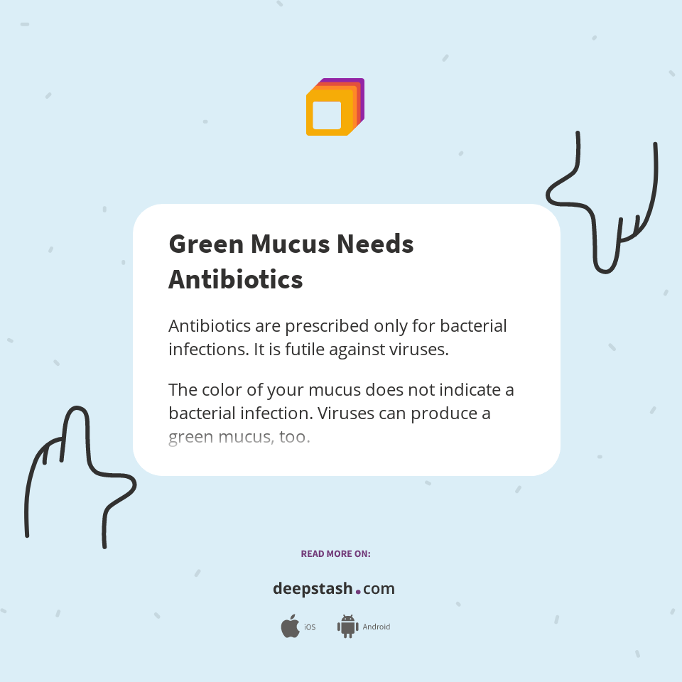 Green Mucus Needs Antibiotics Deepstash