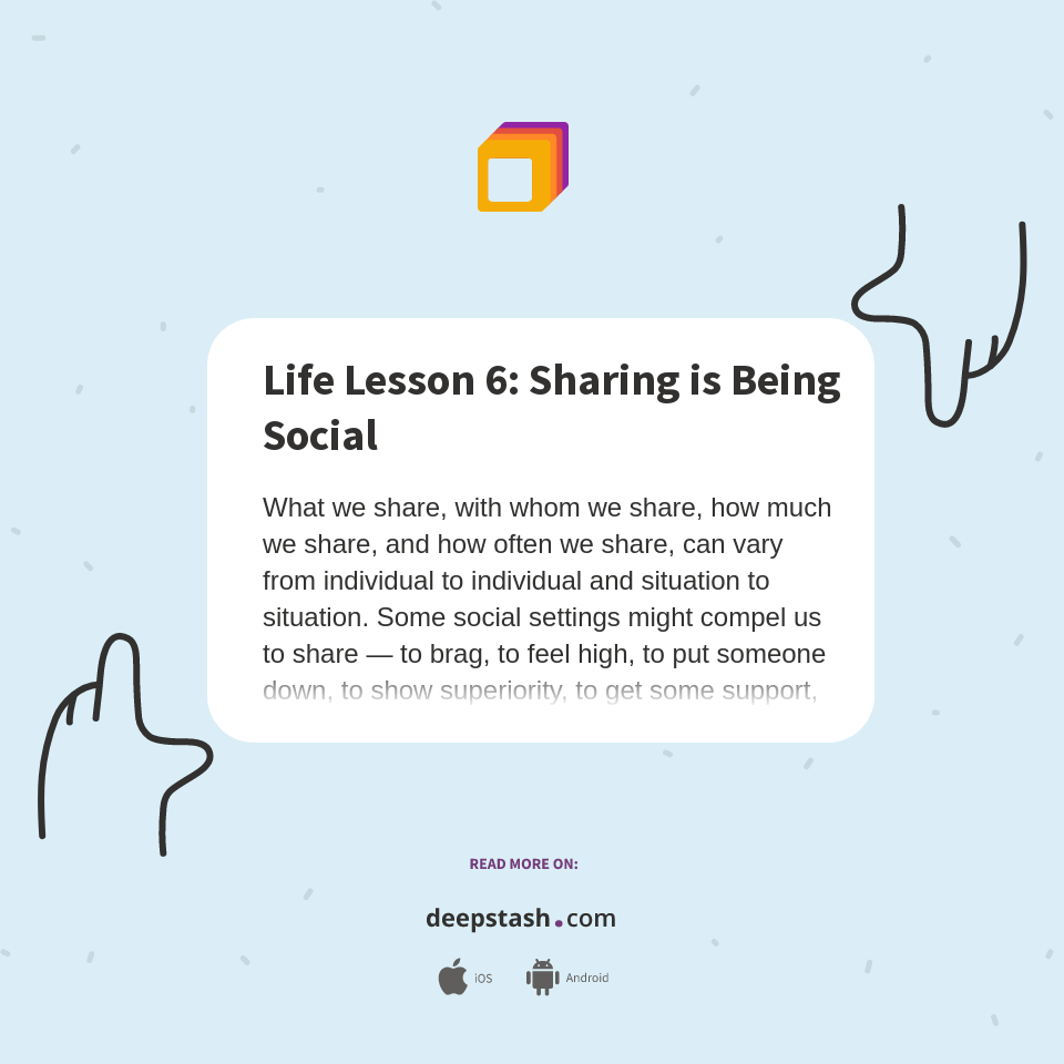 Life Lesson 6: Sharing is Being Social - Deepstash
