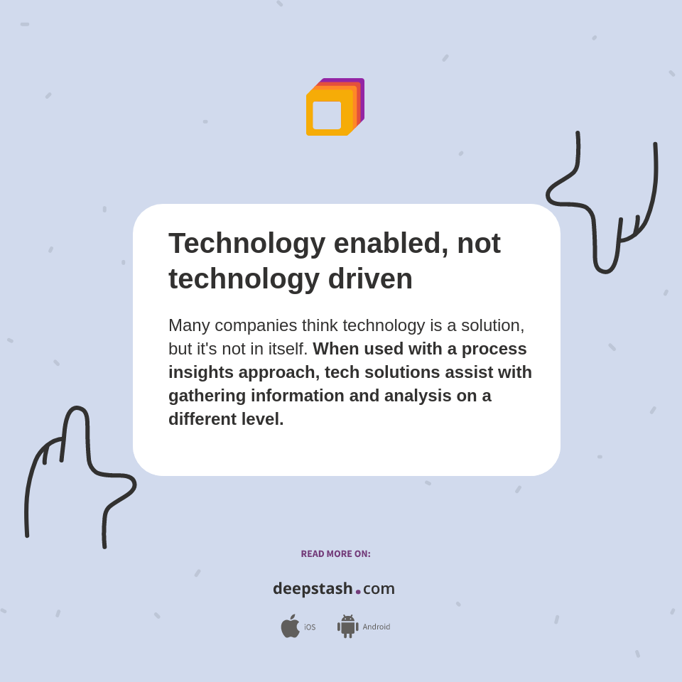 Technology enabled, not technology driven - Deepstash