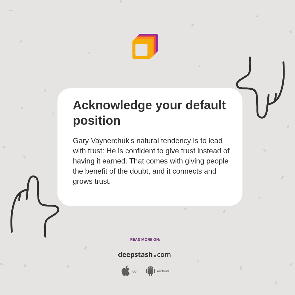Acknowledge your default position deepstash