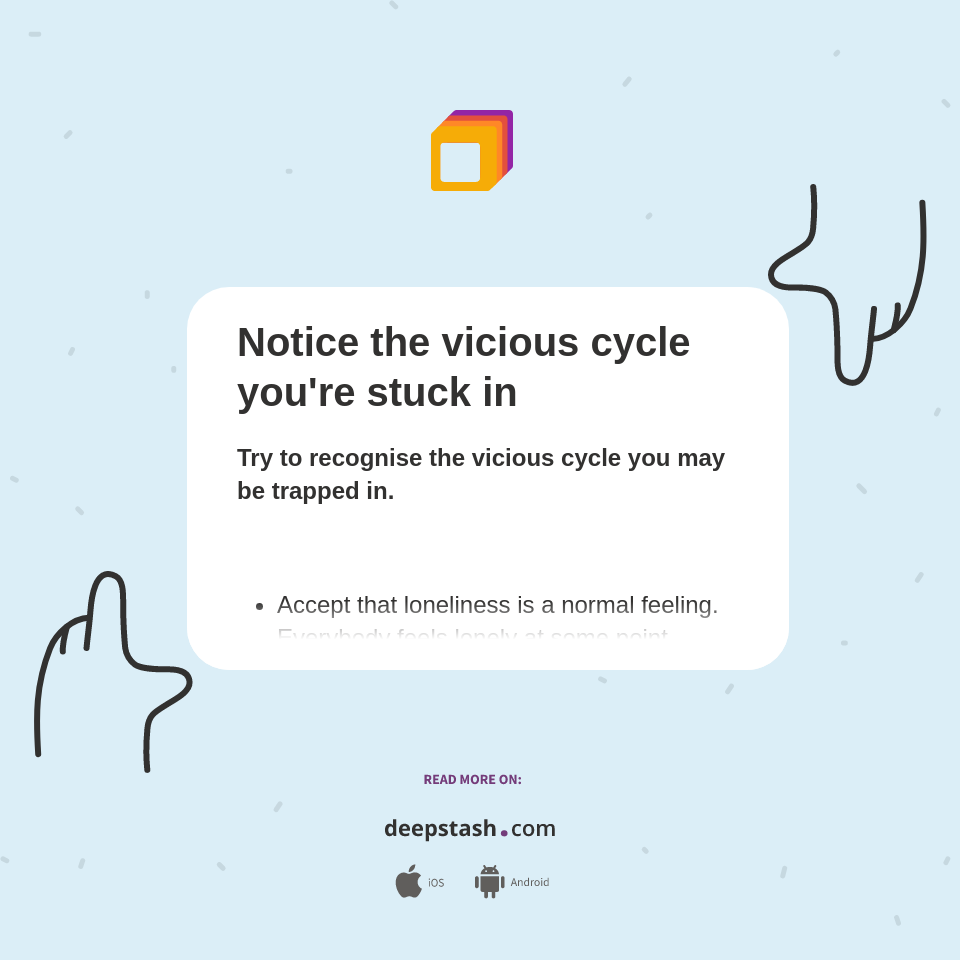 Notice the vicious cycle you're stuck in - Deepstash