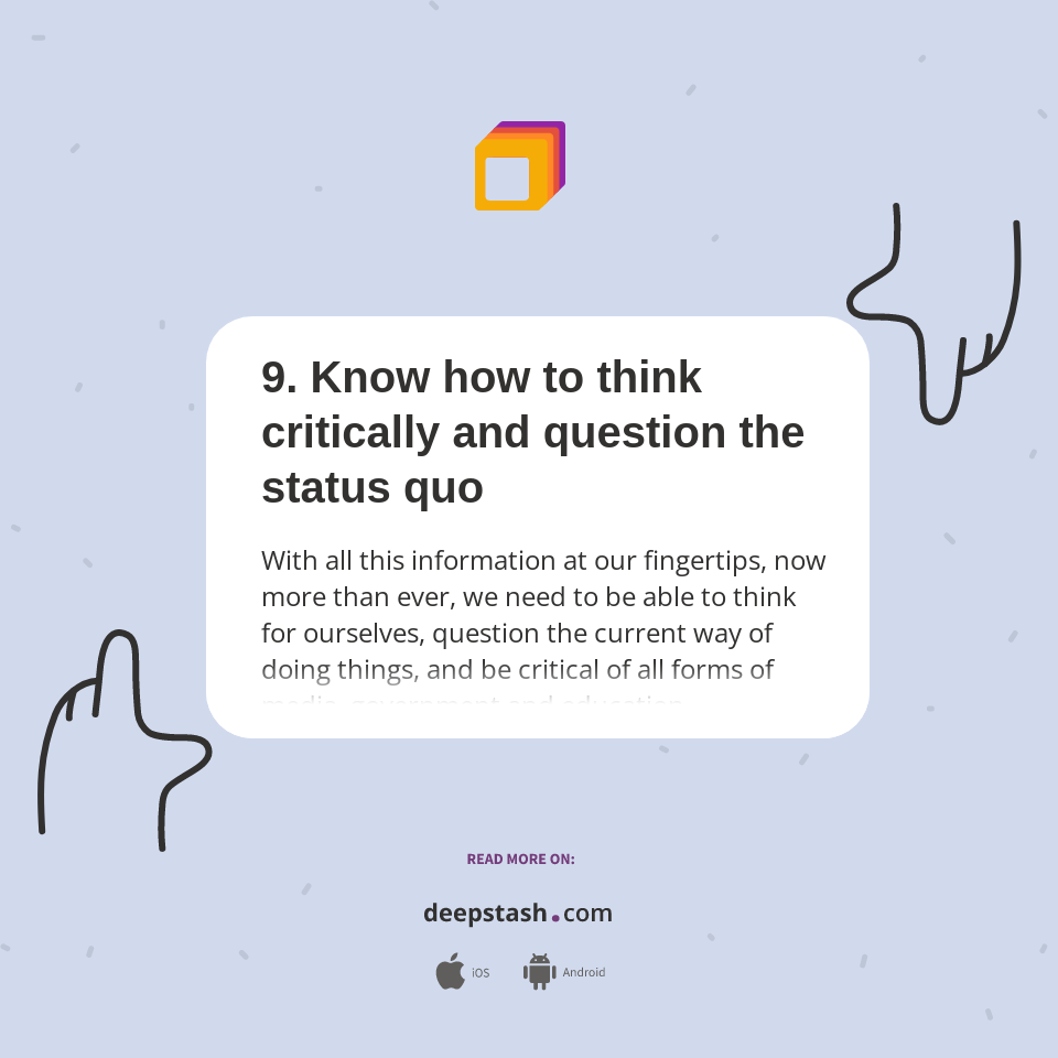 9. Know how to think critically and question the status quo Deepstash