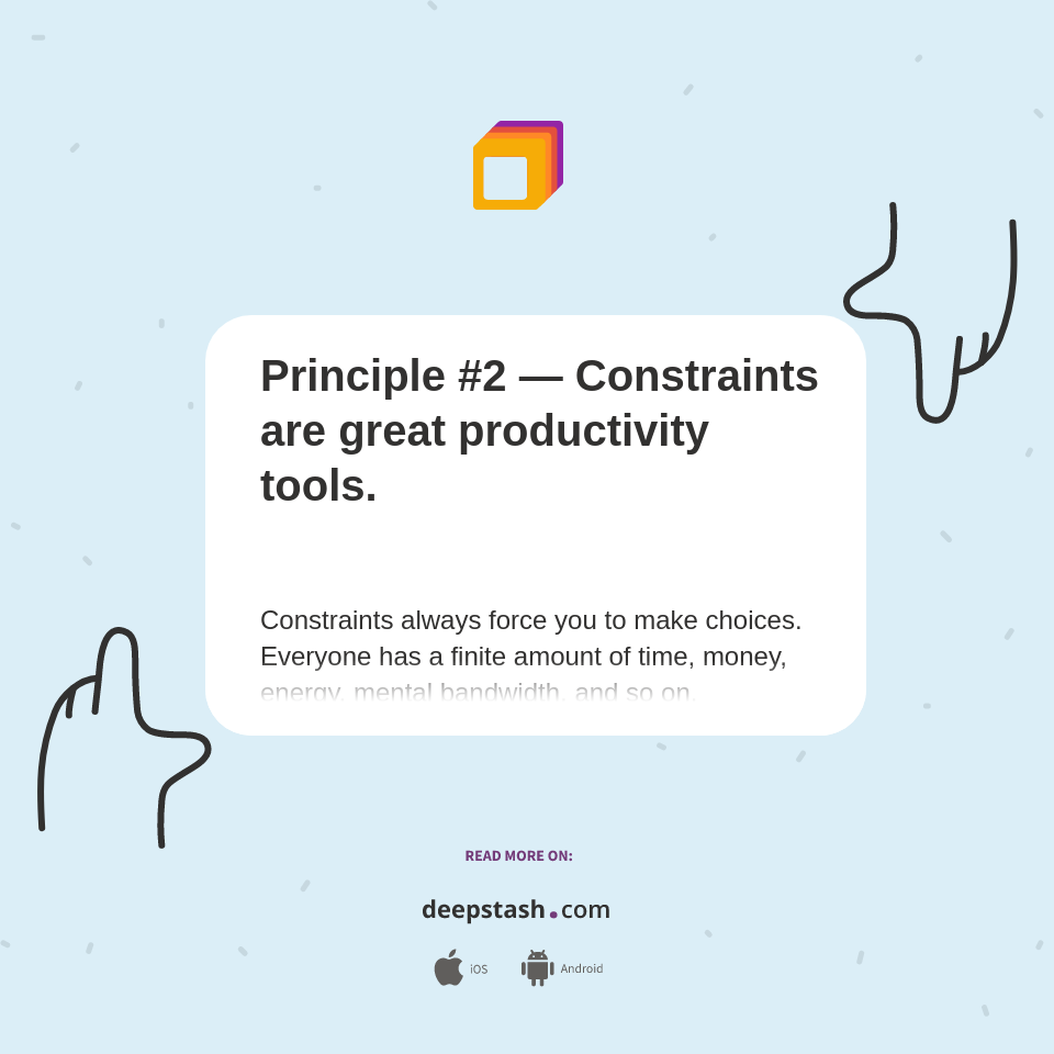 Principle #2 — Constraints are great productivity tools. - Deepstash