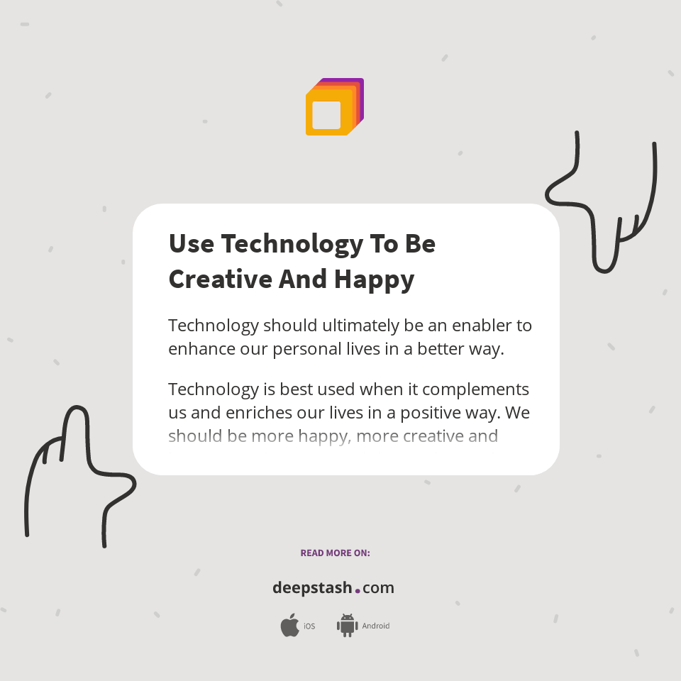 Use Technology To Be Creative And Happy - Deepstash