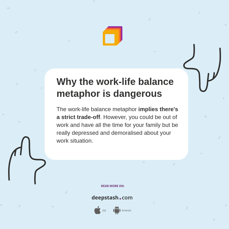 Why the work-life balance metaphor is dangerous - Deepstash