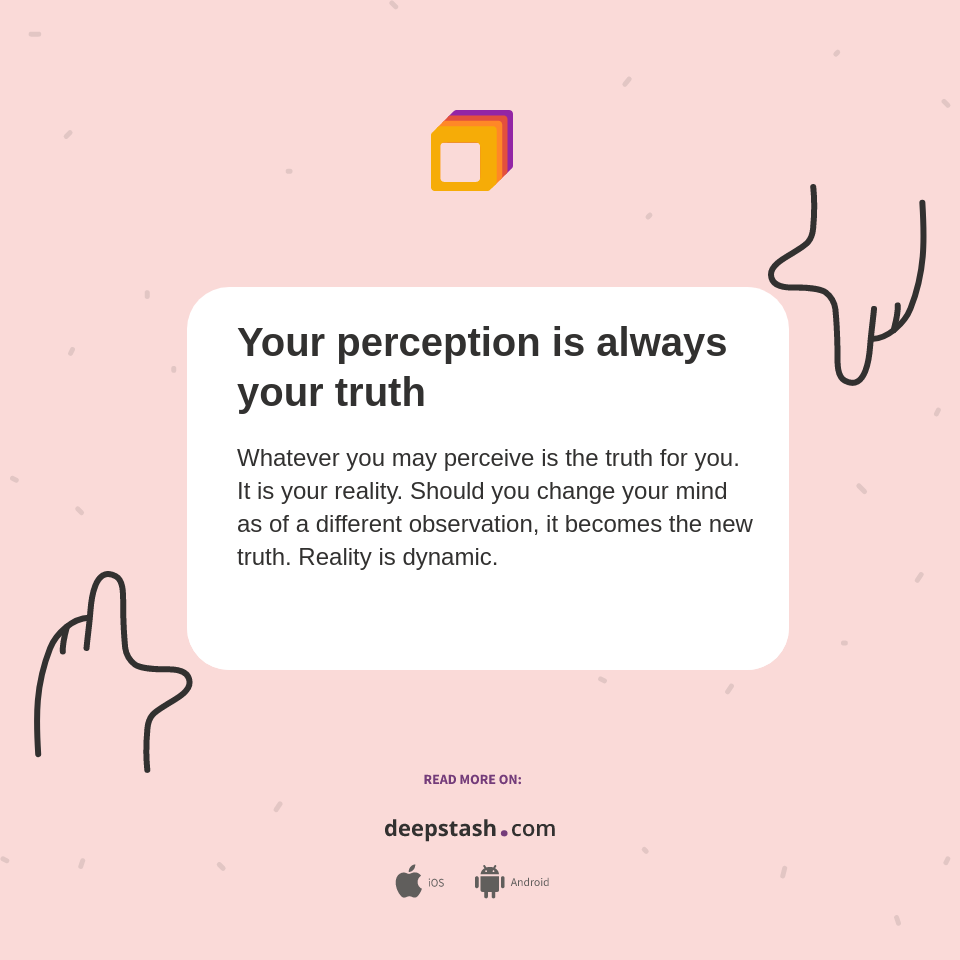 Truth Perception Your perception is always your truth - Deepstash