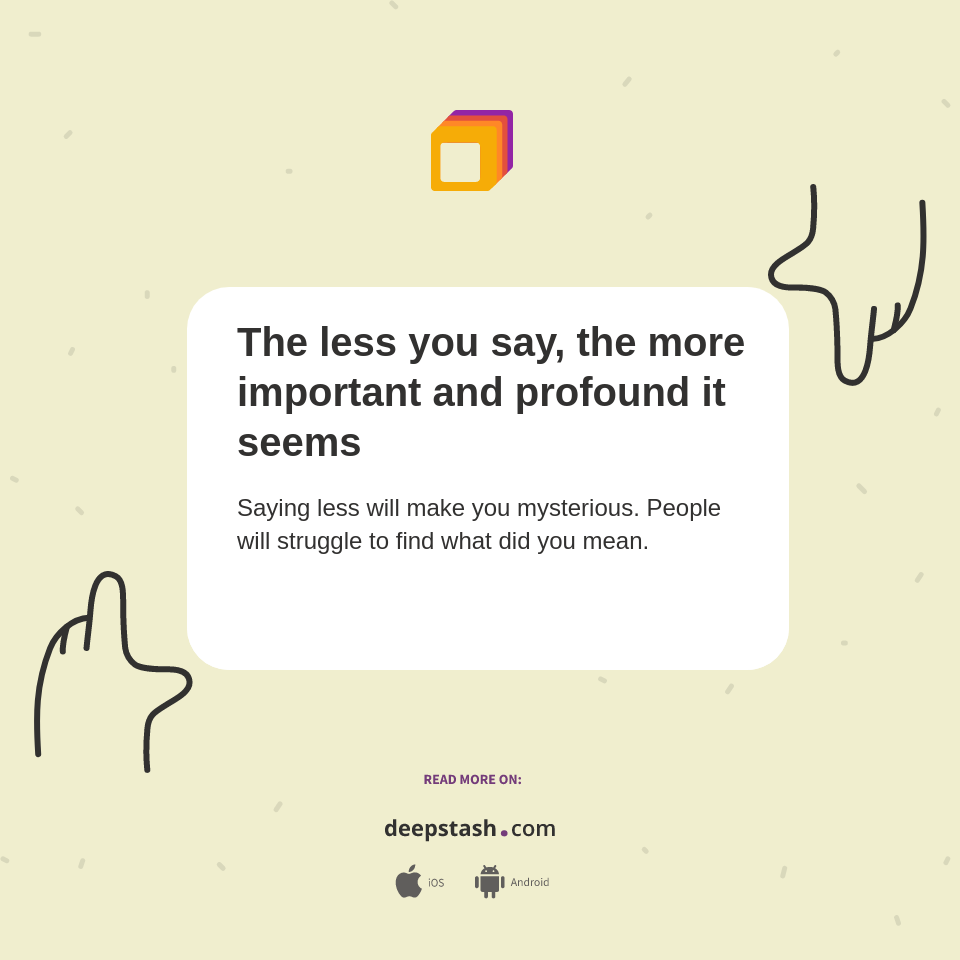 The less you say, the more important and profound it seems - Deepstash