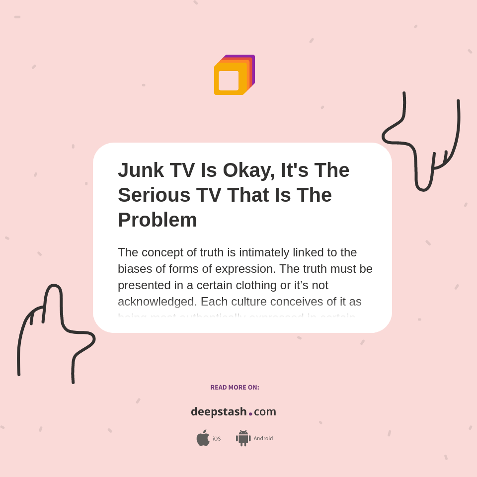 Junk TV Is Okay, It's The Serious TV That Is The Problem Deepstash