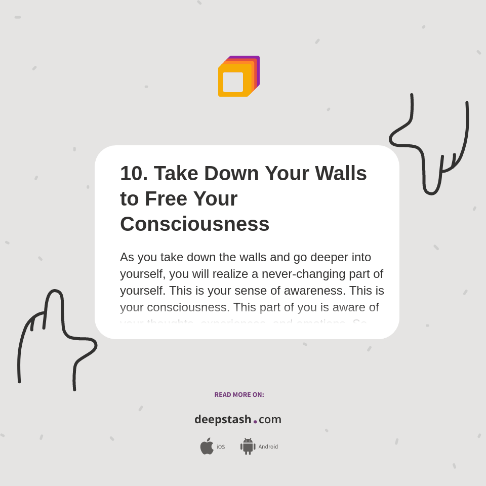 10. Take Down Your Walls to Free Your Consciousness Deepstash
