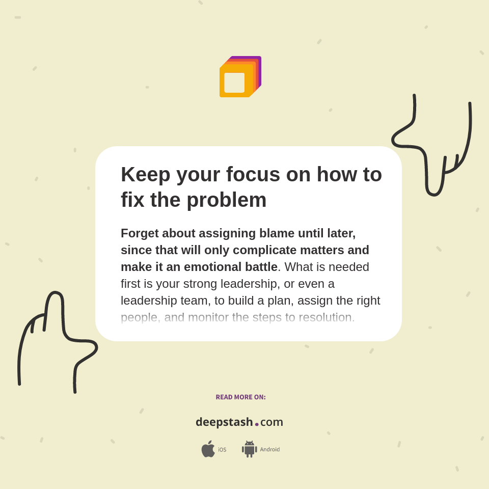 Keep your focus on how to fix the problem - Deepstash
