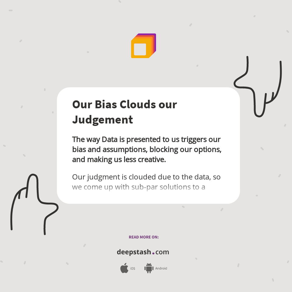 Our Bias Clouds our Judgement Deepstash