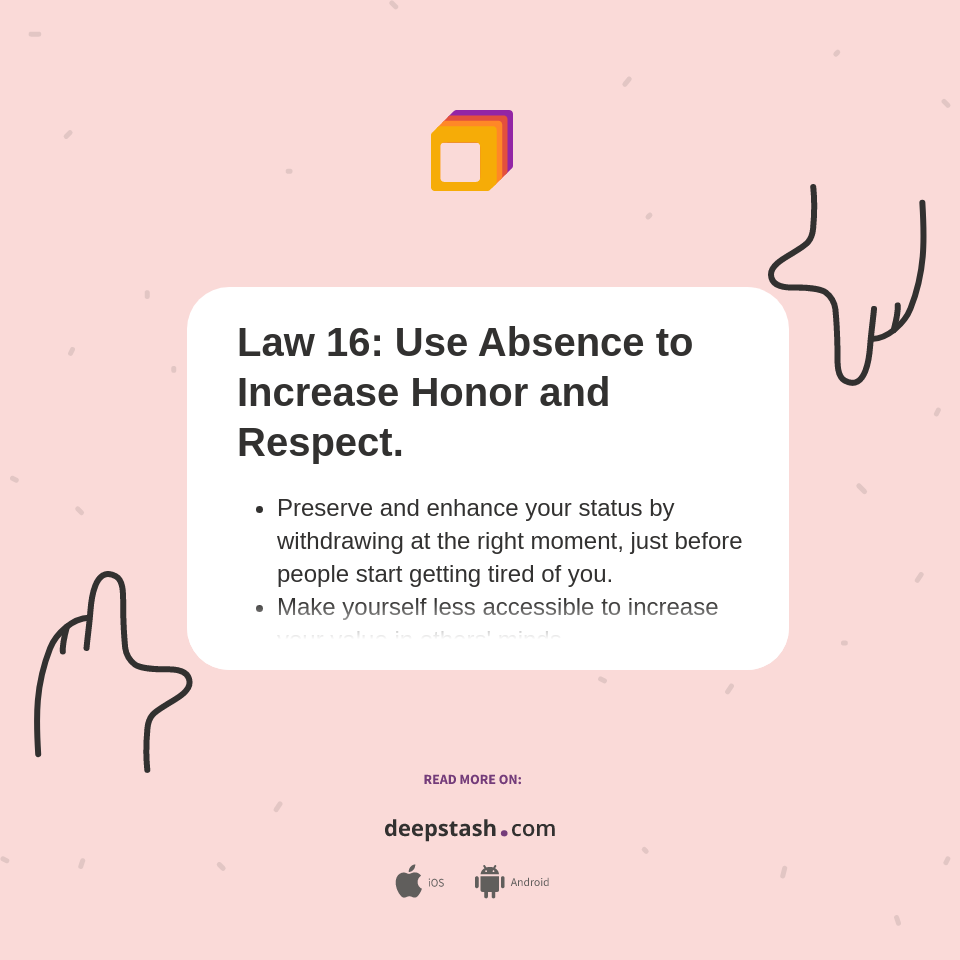 Law 16 Use Absence To Increase Honor And Respect Deepstash Law 16 Use Absence To Increase Honor And Respect Deepstash