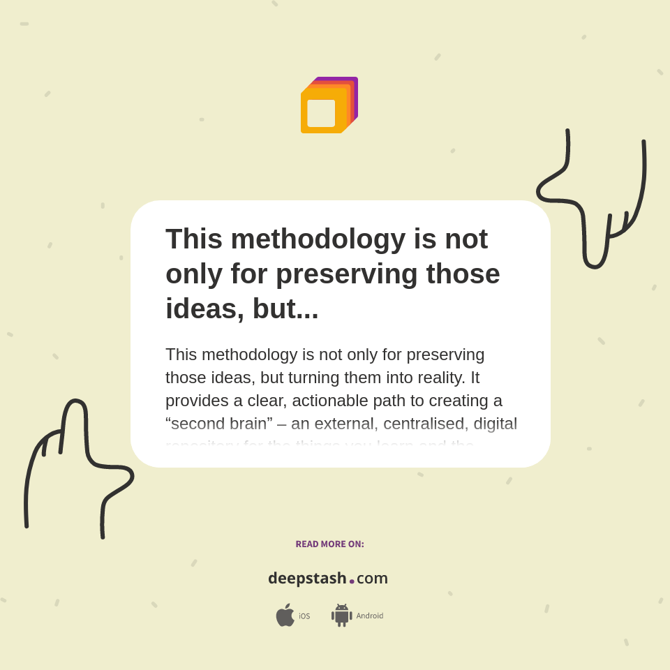 This methodology is not only for preserving those ideas, but... - Deepstash