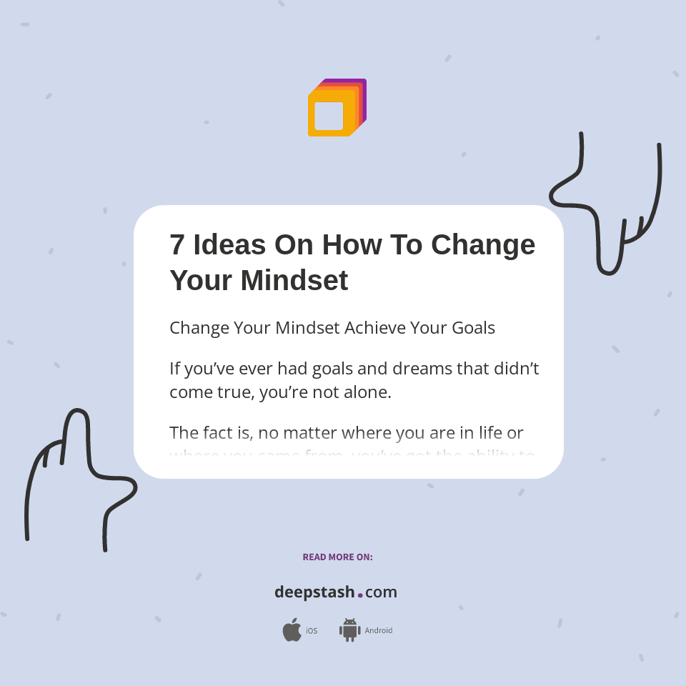 7 Ideas On How To Change Your Mindset - Deepstash