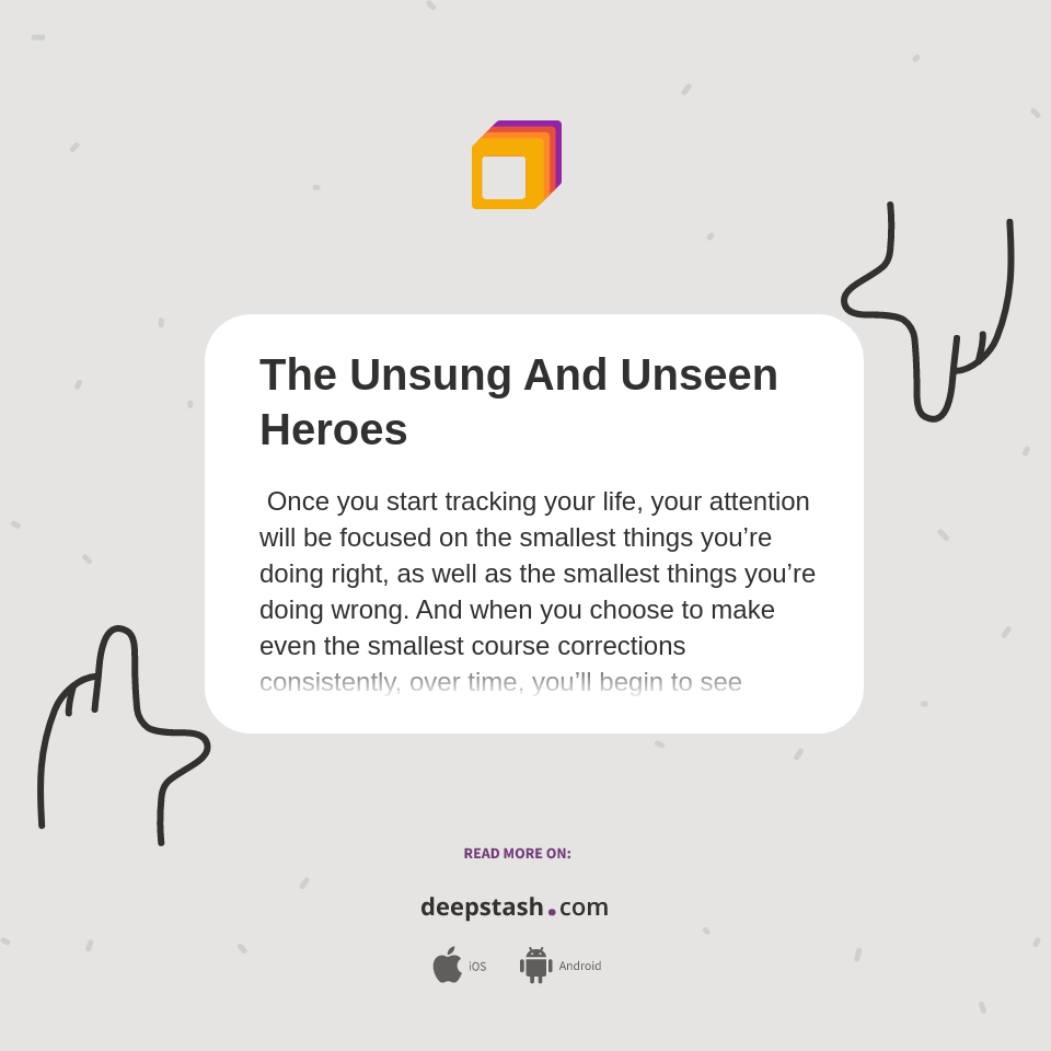 The Unsung And Unseen Heroes - Deepstash