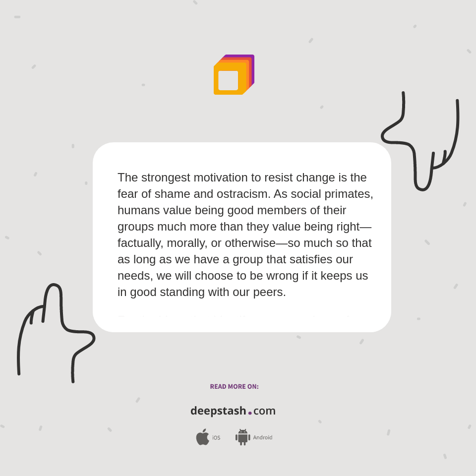 The strongest motivation to resist change is the fear... - Deepstash