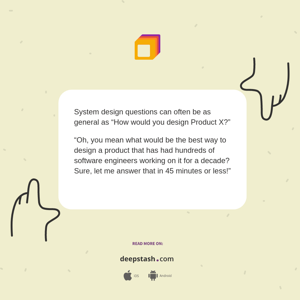 System design questions can often be as general as deepstash