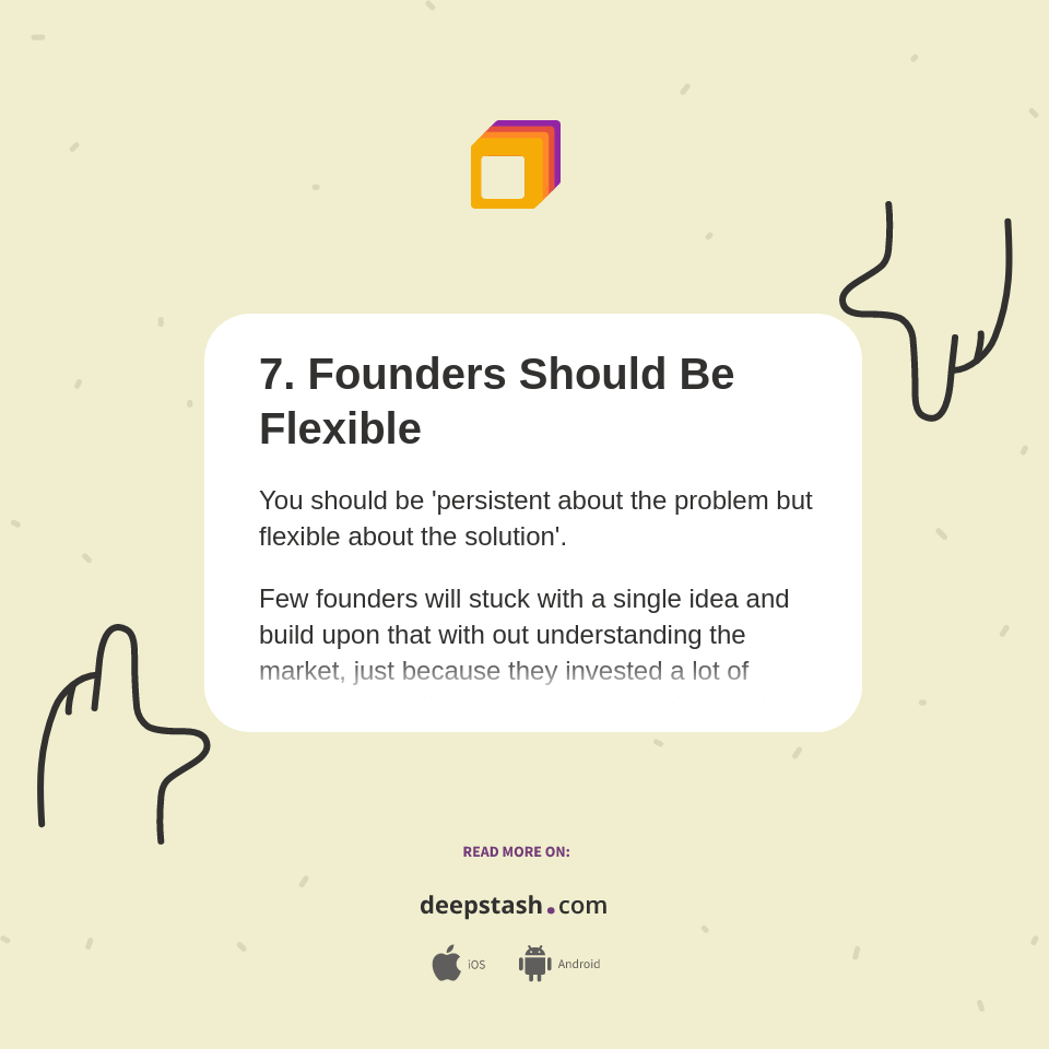 7. Founders Should Be Flexible - Deepstash
