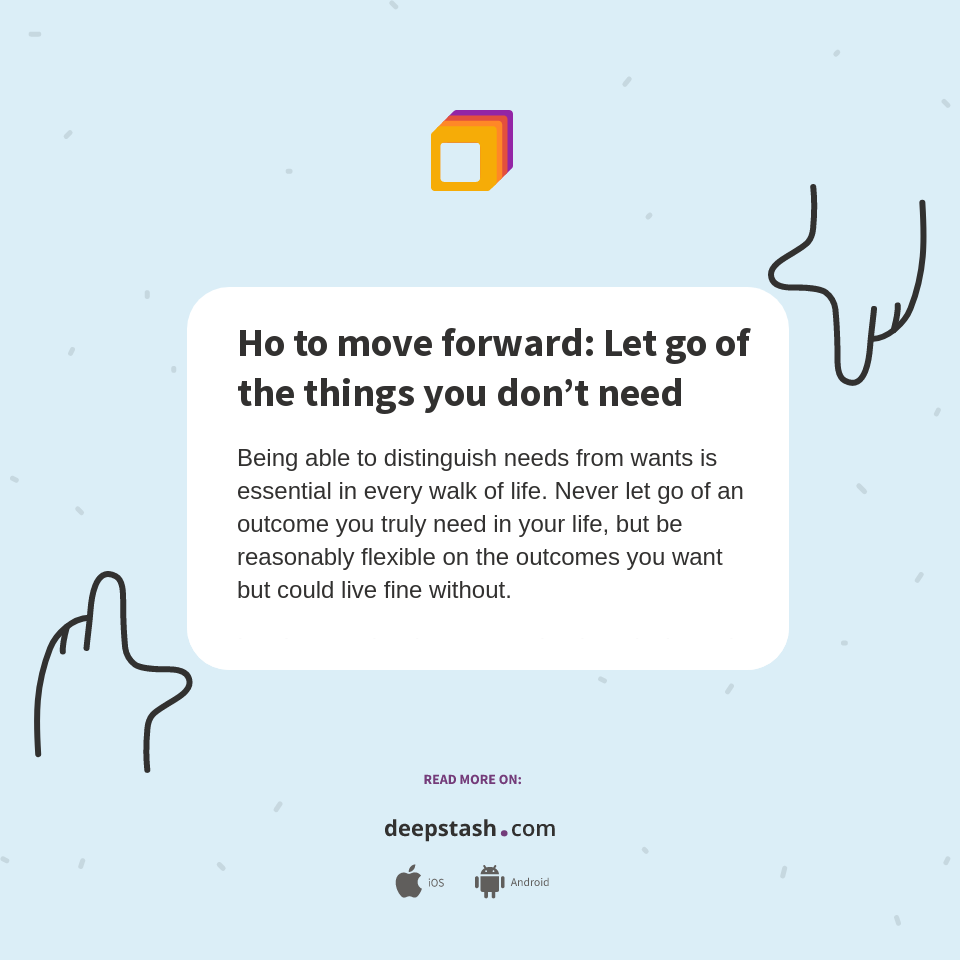 Ho to move forward Let go of the things you don’t need Deepstash