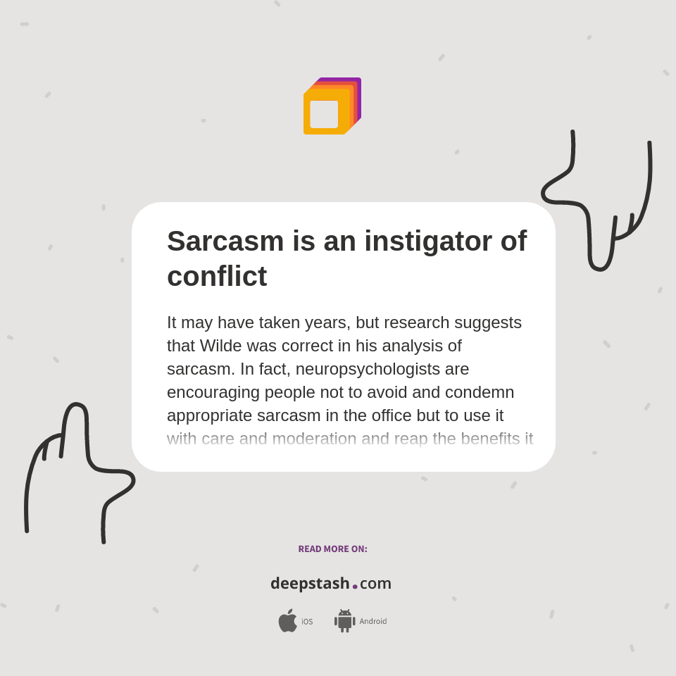 Sarcasm is an instigator of conflict - Deepstash