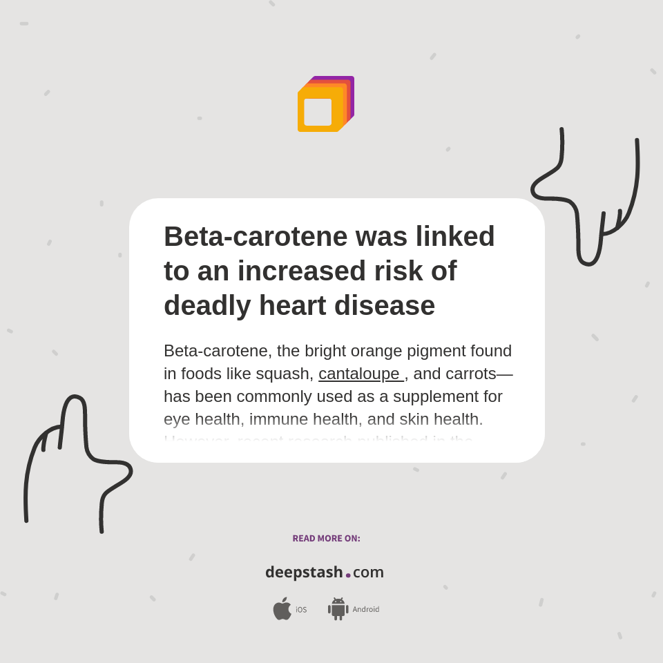 Betacarotene was linked to an increased risk of deadly heart disease
