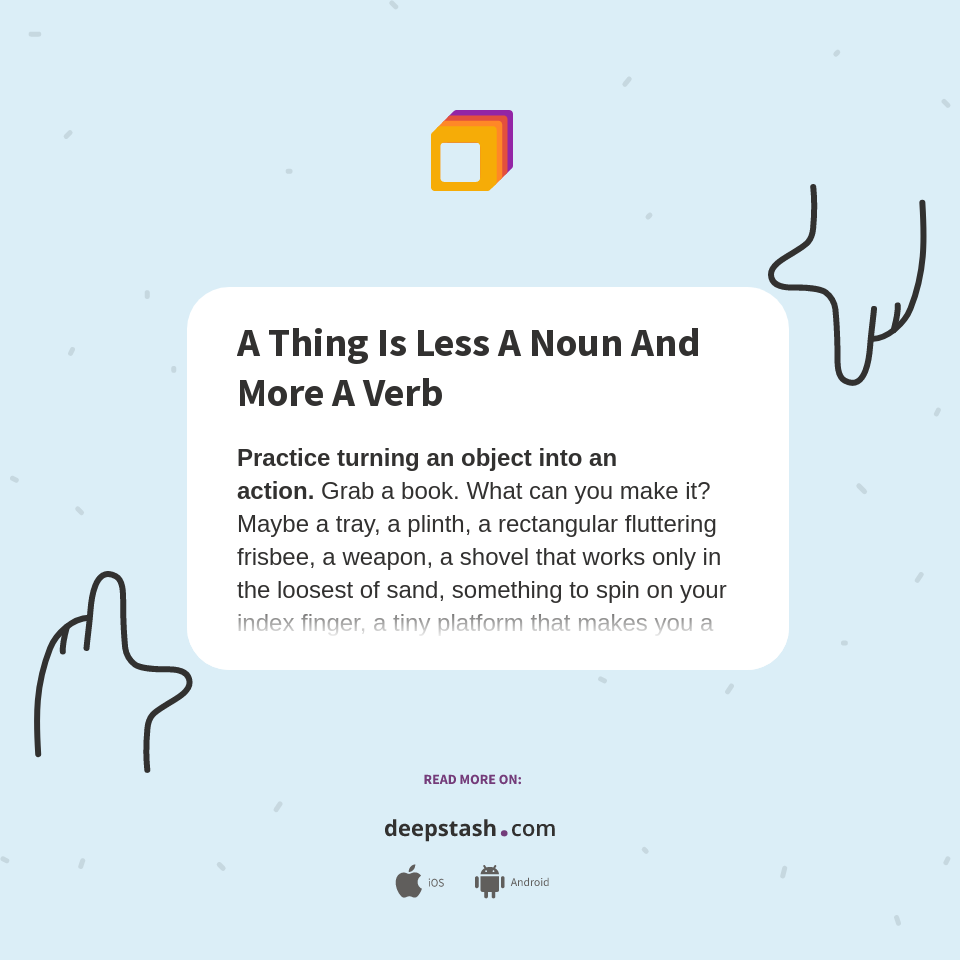 A Thing Is Less A Noun And More A Verb Deepstash
