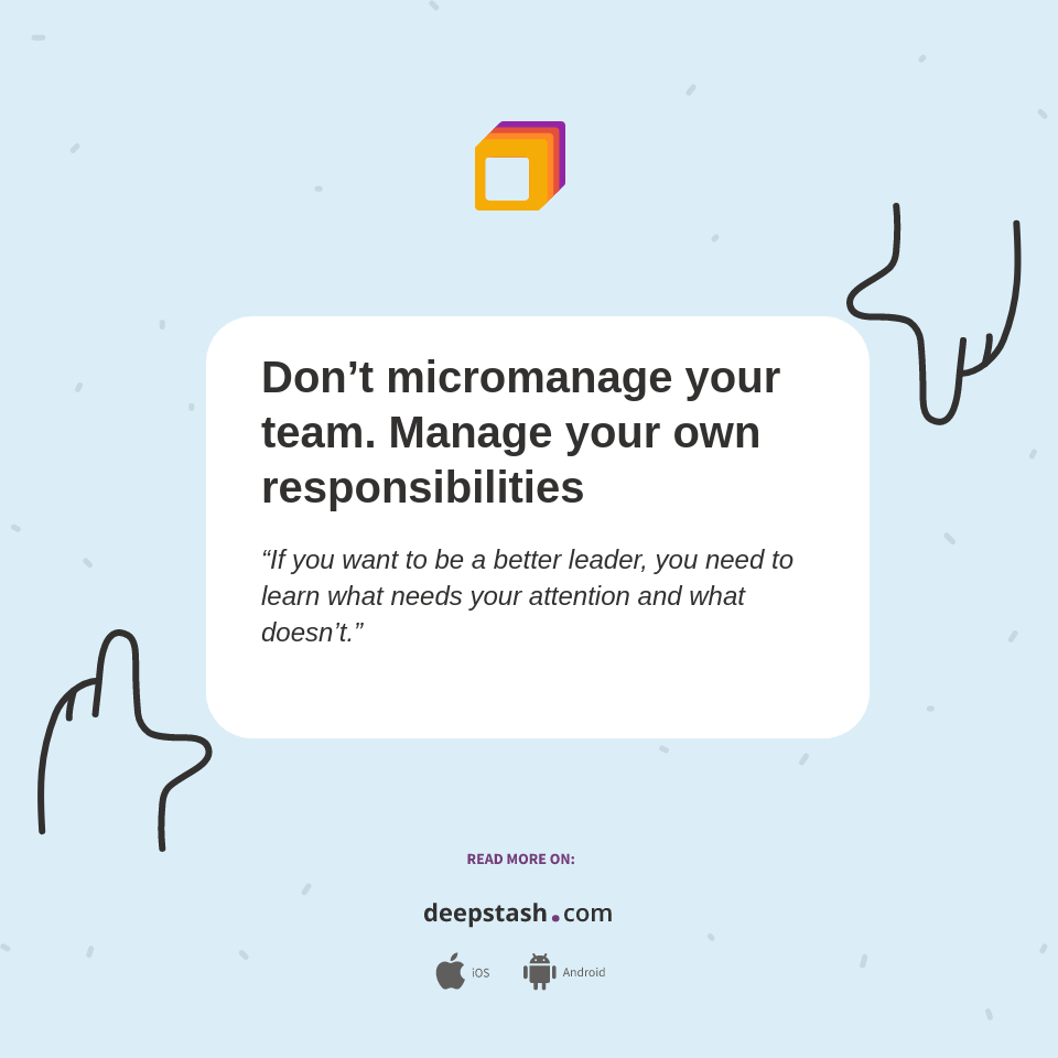 Don T Micromanage Your Team Manage Your Own Responsibilities Deepstash